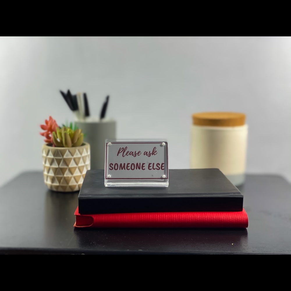 Please‎ ask someone else desk sign
